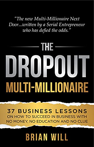 The Dropout Multi-Millionaire: 37 Business Lessons on How to Succeed in Business With No Money, No Education and No Clue - Epub + Converted Pdf